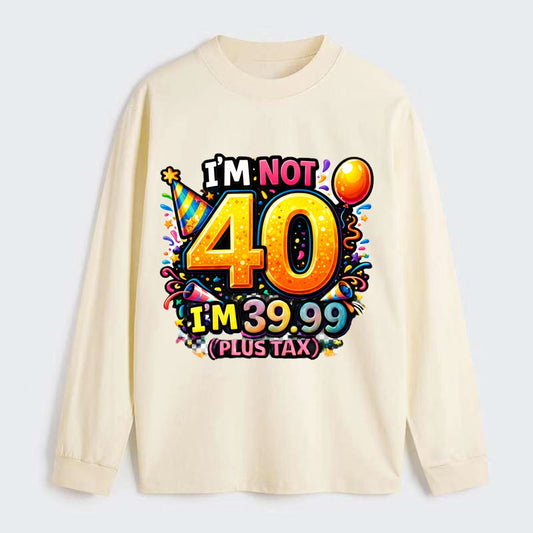 Not 40 Plus Tax - Classic Long Sleeve Shirt